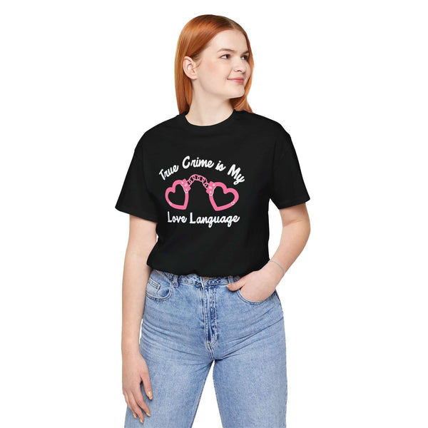 True Crime is My Love Language T Shirt featuring heart-shaped handcuffs design on a black t-shirt.