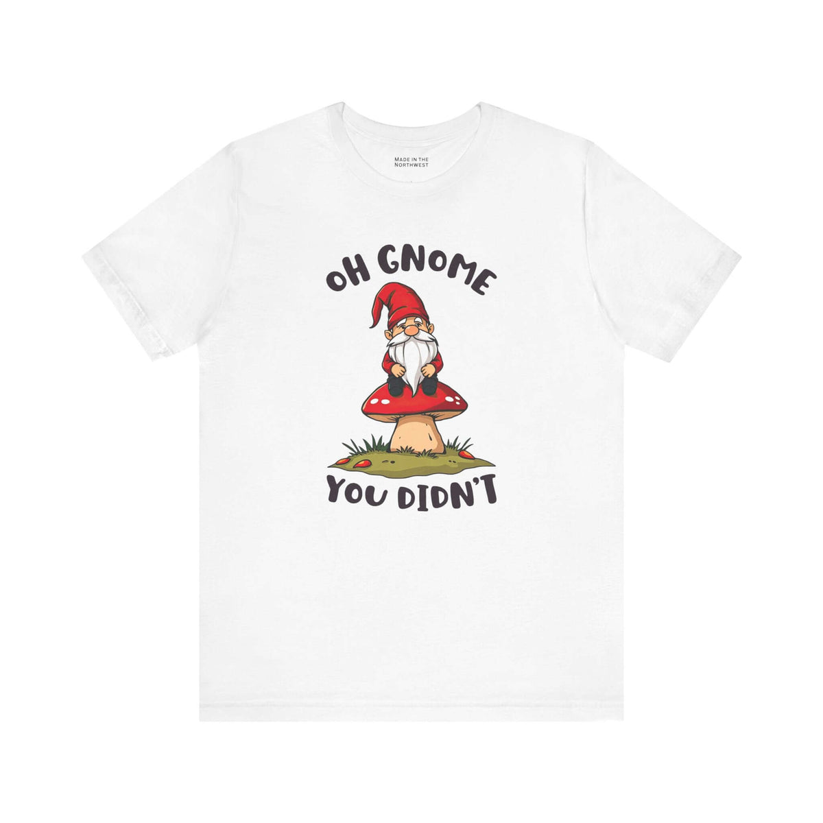 Oh Gnome You Didn't T Shirt featuring a whimsical gnome on a red-capped mushroom, perfect for casual wear.