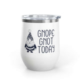 Gnope Gnot Today Gnome Themed Wine Tumbler 12 oz featuring a grumpy gnome design and insulated stainless steel.
