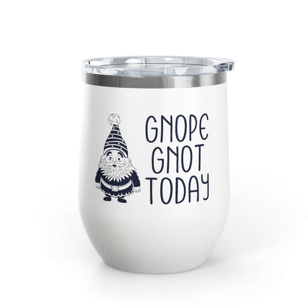 Gnope Gnot Today Gnome Themed Wine Tumbler 12 oz featuring a grumpy gnome design and insulated stainless steel.
