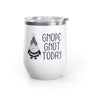 Gnope Gnot Today Gnome Themed Wine Tumbler 12 oz featuring a grumpy gnome design and insulated stainless steel.