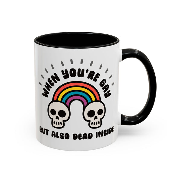 When You're Gay but Also Dead Inside Ceramic Coffee Mug