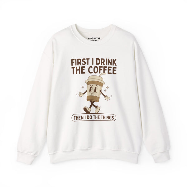First I Drink the Coffee Then I Do the Things Cozy Sweatshirt