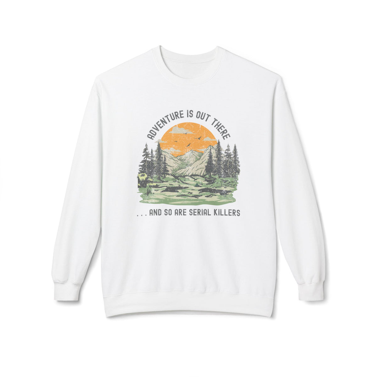 Adventure is Out There and So Are Serial Killers Softstyle Midweight Sweatshirt