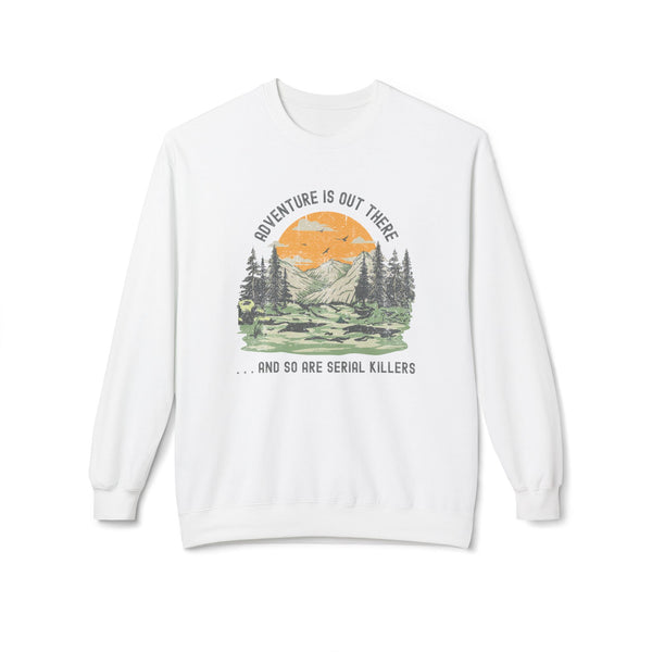Adventure is Out There and So Are Serial Killers Softstyle Midweight Sweatshirt