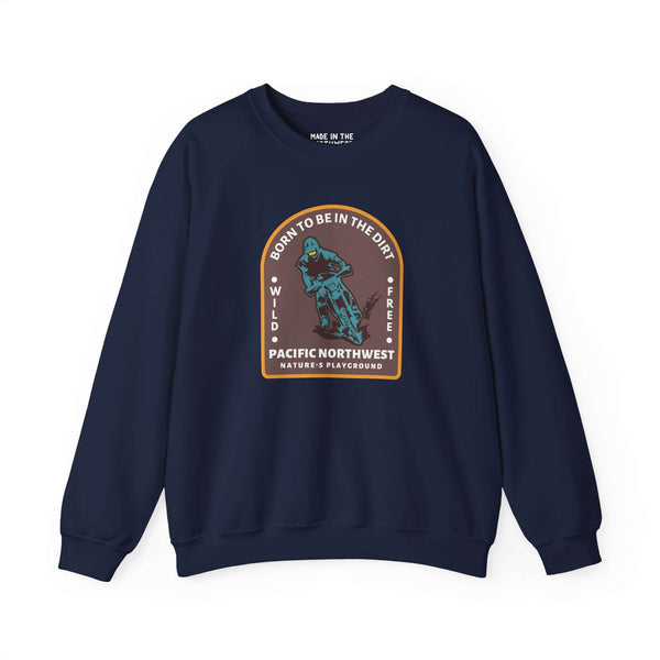 Born to Be in the Dirt sweatshirt featuring Pacific Northwest design, perfect for outdoor adventures.