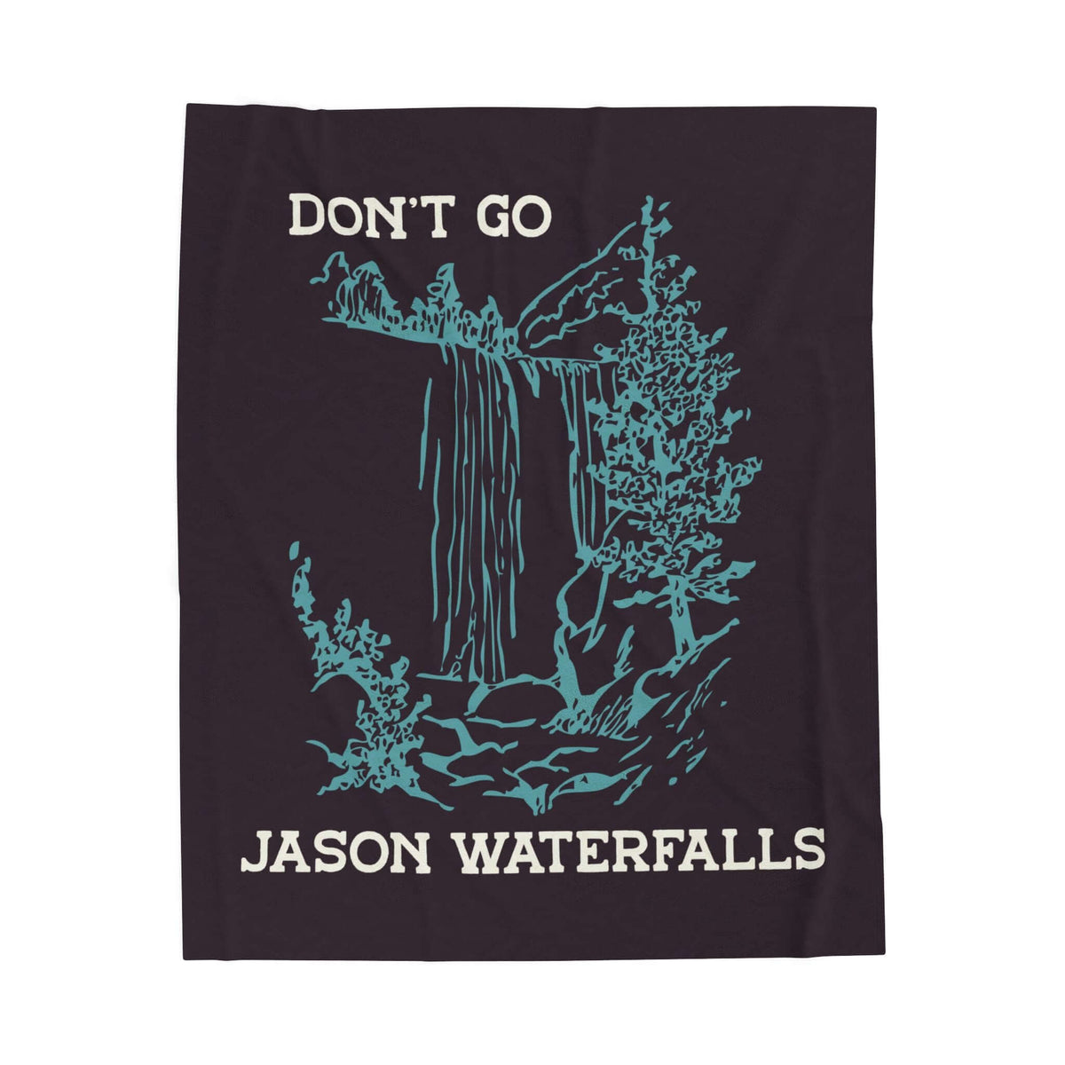 Don't Go Jason Waterfalls Lightweight Cozy Blanket featuring a waterfall design and humorous TLC lyric.