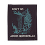 Don't Go Jason Waterfalls Lightweight Cozy Blanket featuring a waterfall design and humorous TLC lyric.