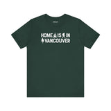 Home Is in Vancouver Tee with white text design on a dark green t-shirt, celebrating PNW Couve Pride.