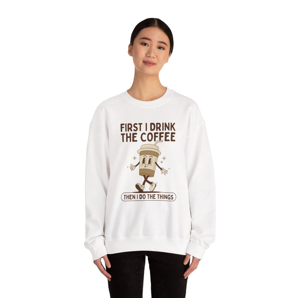 First I Drink the Coffee Then I Do the Things Cozy Sweatshirt