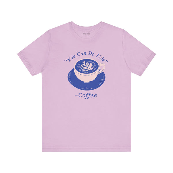 You Can Do This Says Coffee Premium Soft Tee