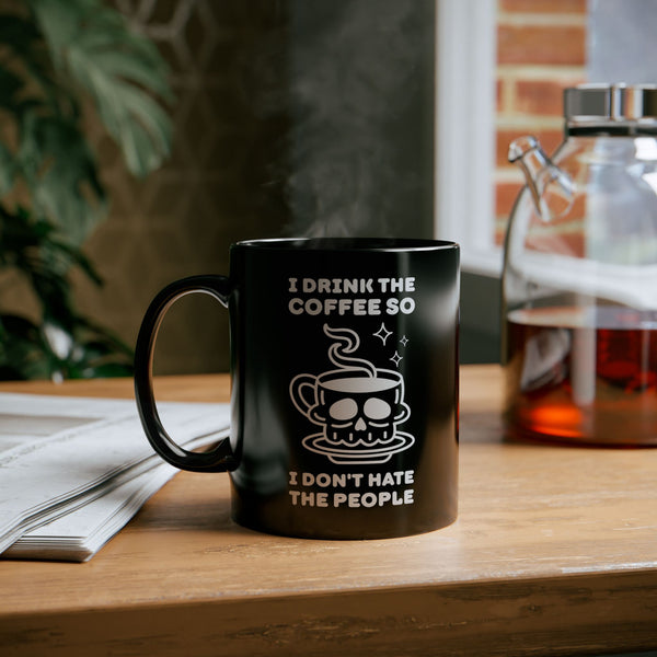 I Drink The Coffee So I Don't Hate The People Black Ceramic Coffee Mug