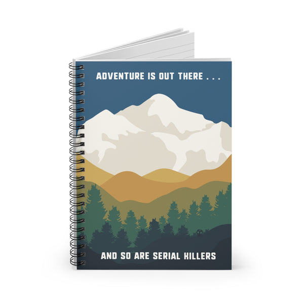 Adventure is Out There and So Are Serial Killers Spiral Notebook