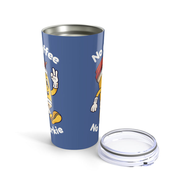 No Coffee No Workie Stainless Coffee Tumbler 20 oz.
