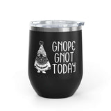 Gnope Gnot Today Gnome Themed Wine Tumbler 12 oz featuring a grumpy gnome design, perfect for enjoying wine.