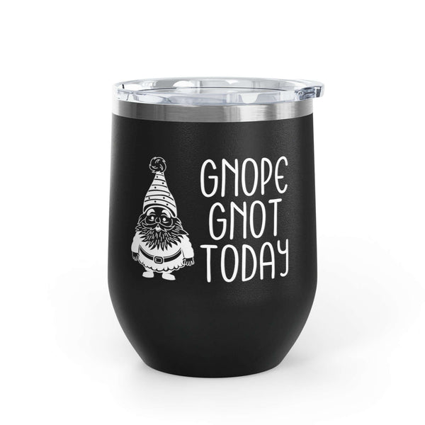 Gnope Gnot Today Gnome Themed Wine Tumbler 12 oz featuring a grumpy gnome design, perfect for enjoying wine.