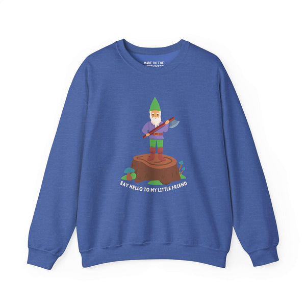 Blue sweatshirt featuring a gnome with an axe on a stump, captioned 'Say Hello to My Little Friend.' Fun and stylish.