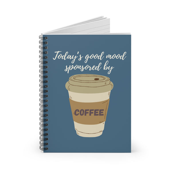 Today's Good Mood Sponsored By Coffee Spiral Notebook