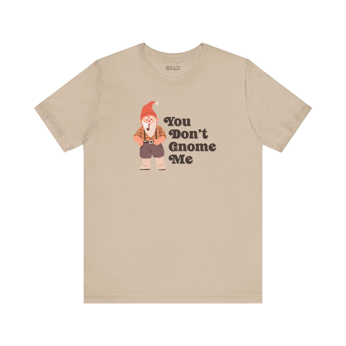 You Don't Gnome Me Premium Soft Tee