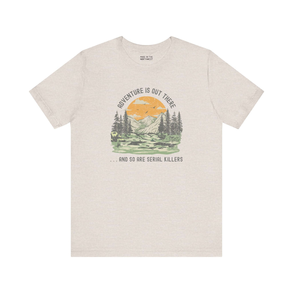 Premium soft tee with outdoor graphic and text 'Adventure Is Out There... And So Are Serial Killers'.