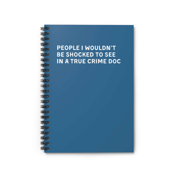 Blue spiral notebook with text: 'People I wouldn't be shocked to see in a true crime doc'
