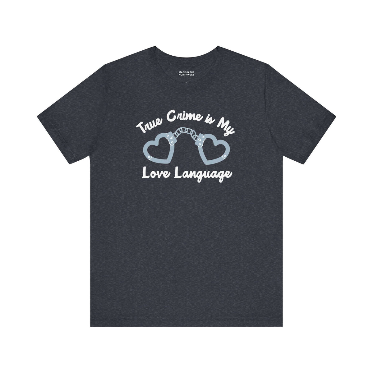 True crime is my love language t shirt featuring heart-shaped handcuffs design.