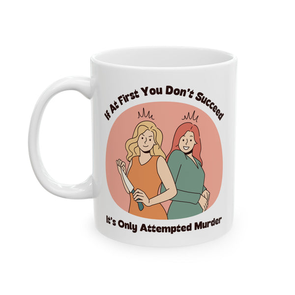 It’s Only Attempted Murder Ceramic Coffee Mug