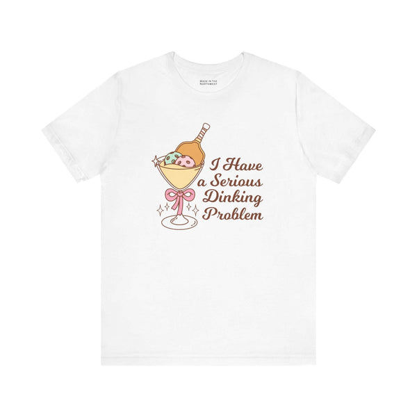 I Have a Serious Dinking Problem T Shirt featuring a playful design with a martini glass.