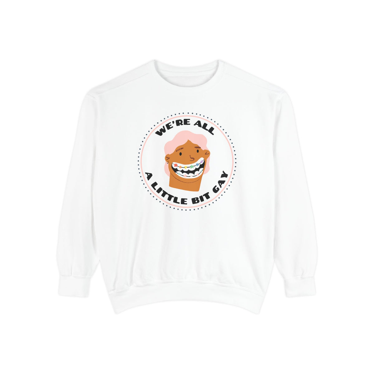 We're All A Little Bit Gay Garment Dyed Relaxed Sweatshirt