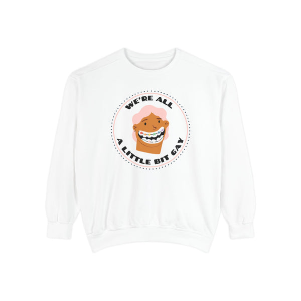 We're All A Little Bit Gay Garment Dyed Relaxed Sweatshirt
