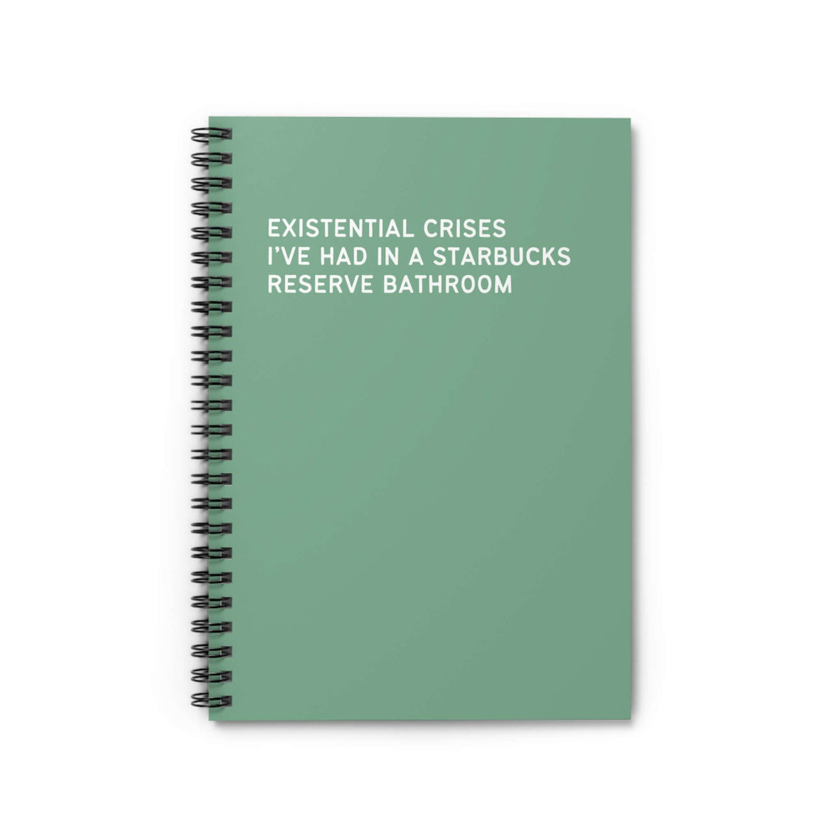 Existential Crises I've Had in a Starbucks Reserve Bathroom spiral notebook, 6x8 inches, 118 lined pages.
