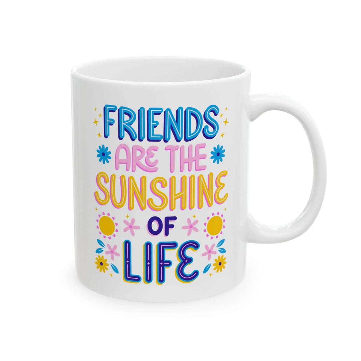 Friends Are the Sunshine of Life Mug with colorful text design on a white ceramic mug.