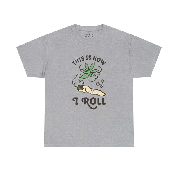 Gray athletic tee with "This is How I Roll" text and a lit marijuana joint graphic, perfect for laid-back style and good times.