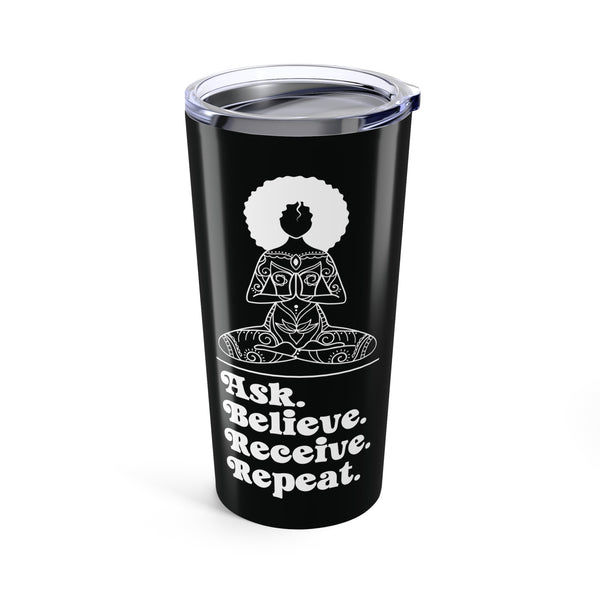 Ask Believe Receive Repeat Stainless Coffee Tumbler 20 oz.