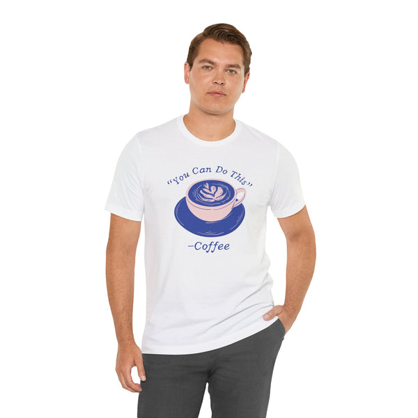 You Can Do This Says Coffee Premium Soft Tee