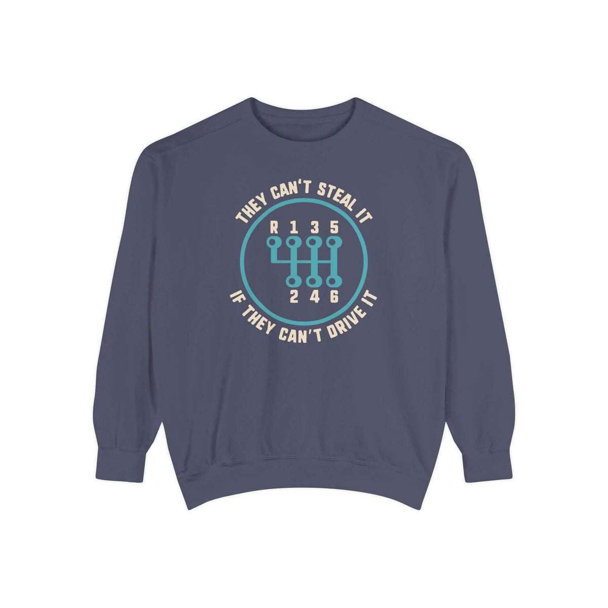 They Can't Steal It If They Can't Drive It Sweatshirt