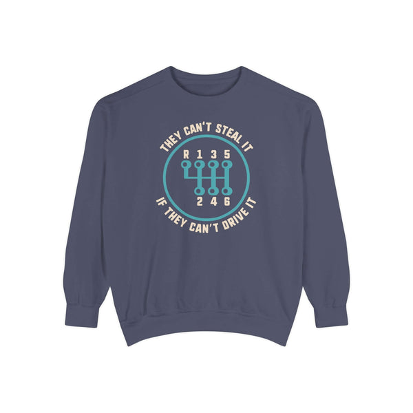 They Can't Steal It If They Can't Drive It Sweatshirt