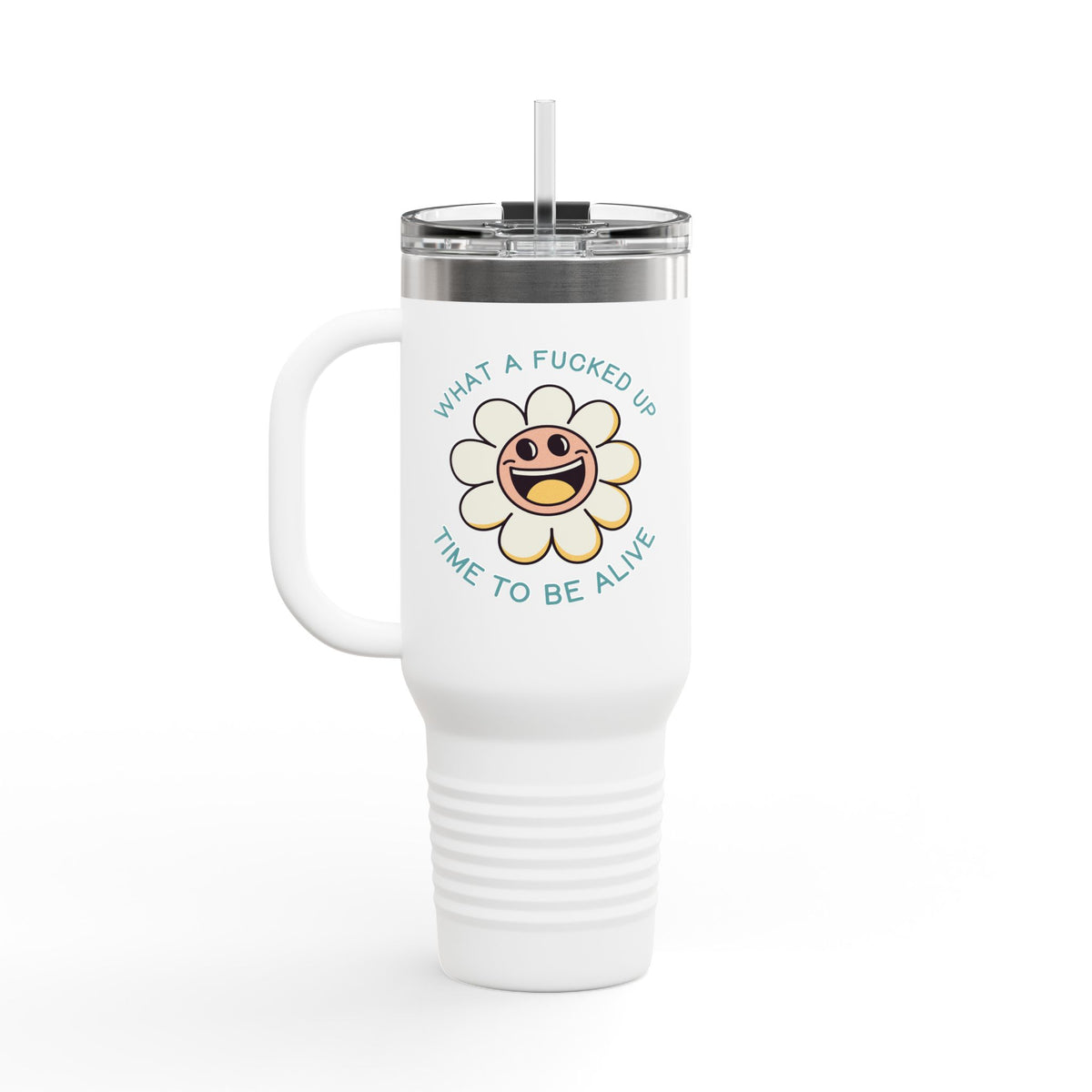 What a F*cked Up Time to Be Alive Insulated Travel Tumbler 40 oz.