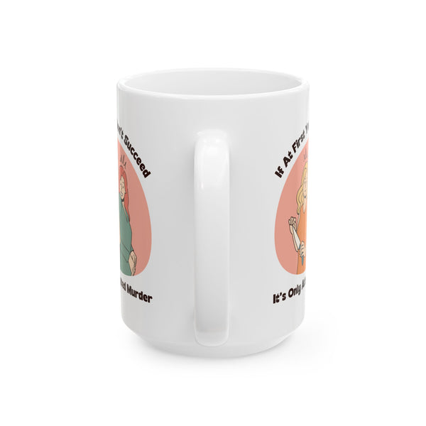 It’s Only Attempted Murder Ceramic Coffee Mug