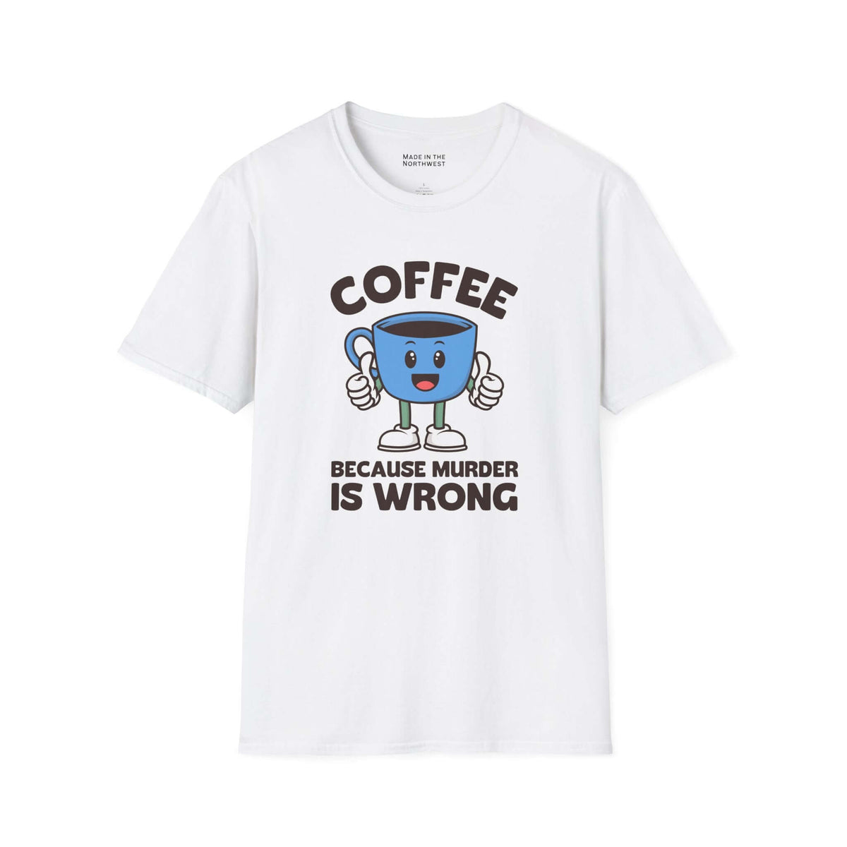 Coffee Because Murder Is Wrong T Shirt featuring a cheerful cartoon coffee cup with thumbs-up.