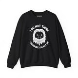 I Do Not Think Sasquatch cozy sweatshirt featuring a playful Bigfoot design and humorous philosophy quote.