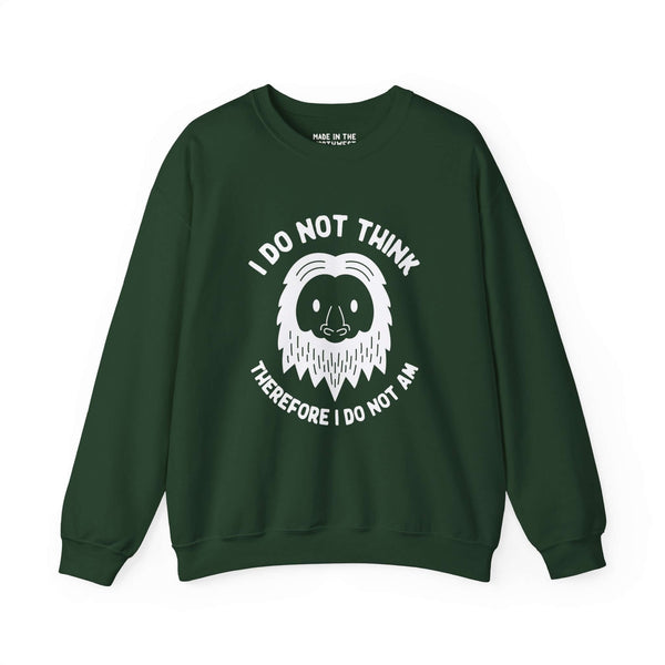 Green sweatshirt featuring a playful Bigfoot face with the text "I Do Not Think Therefore I Do Not Am" in white print.