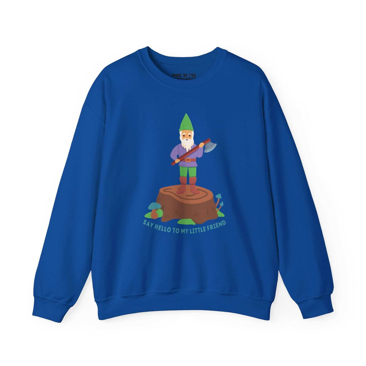 Blue sweatshirt featuring a gnome with an axe on a stump and the phrase "Say Hello to My Little Friend," combining humor and bold style.