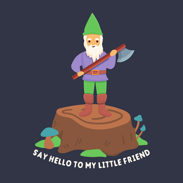 Playful gnome on a stump with an axe, featuring the phrase 'Say hello to my little friend' for humorous style.