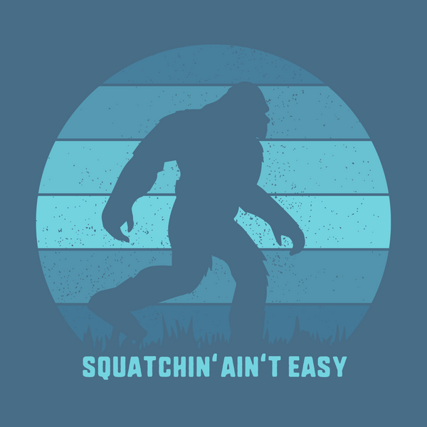 Bigfoot silhouette with the text 'Squatchin' Ain't Easy' on a blue background, perfect for Bigfoot enthusiasts.