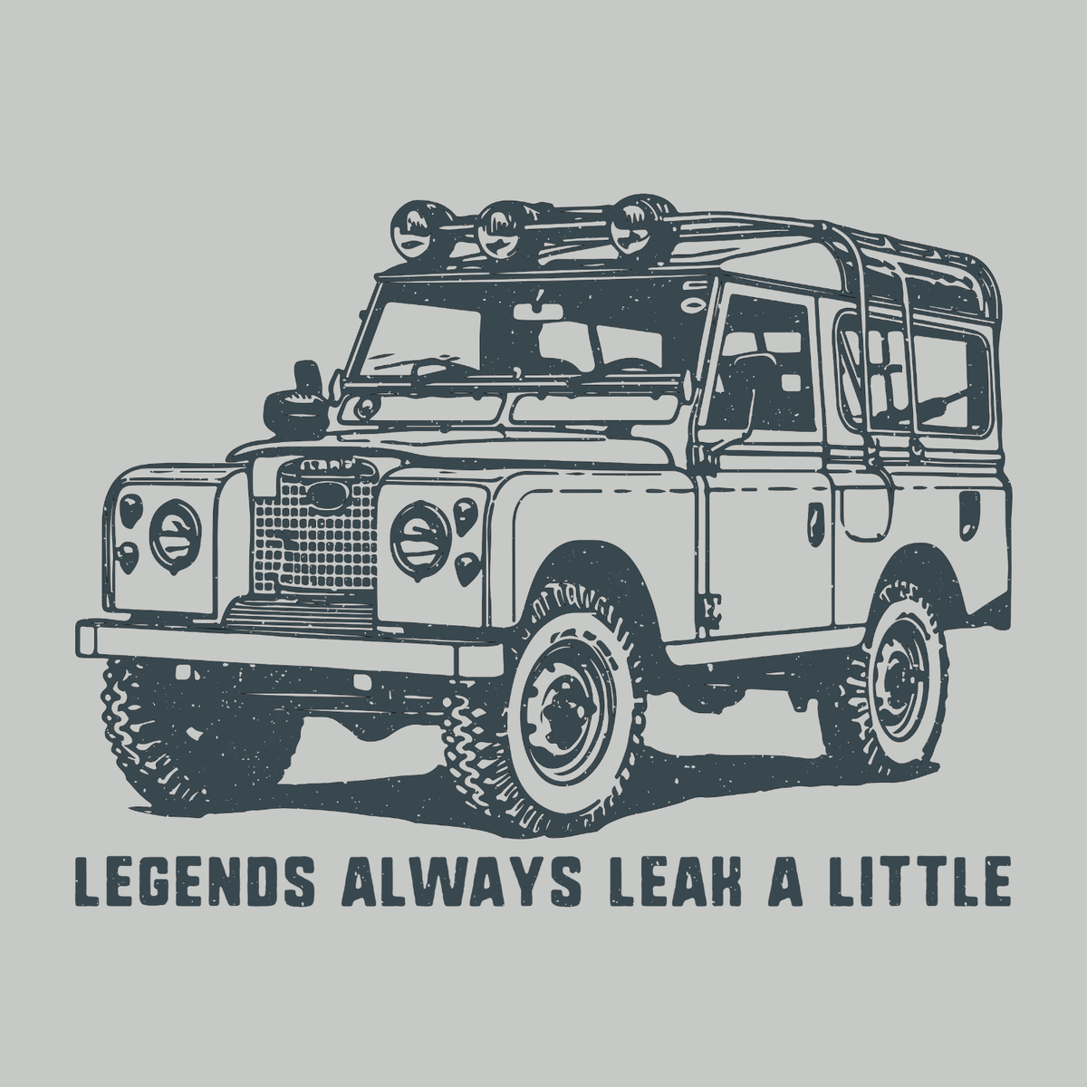 Land Rover Series II graphic on a premium soft tee with the phrase 'Legends Always Leak a Little' for enthusiasts.