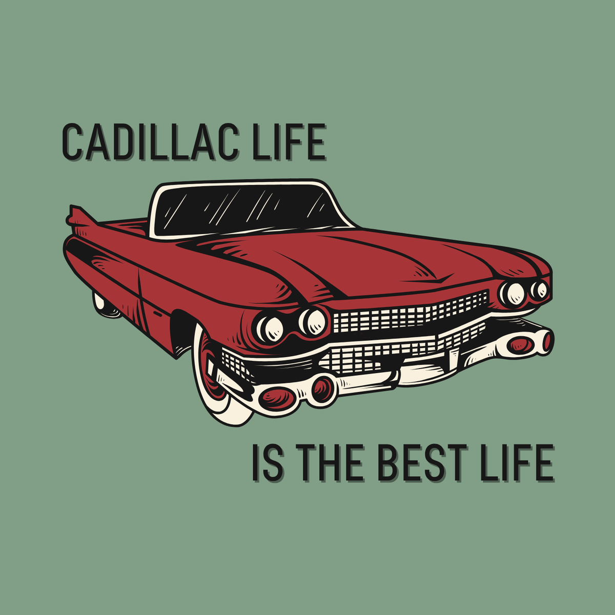 Illustration of a vintage red Cadillac with text 'Cadillac Life is the Best Life' on a green background.