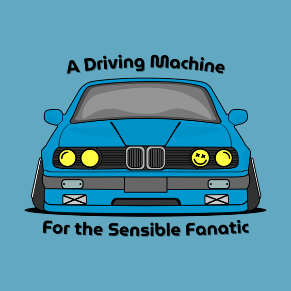 Illustration of a BMW E30 325is in blue with the text 'A Driving Machine For the Sensible Fanatic' above.