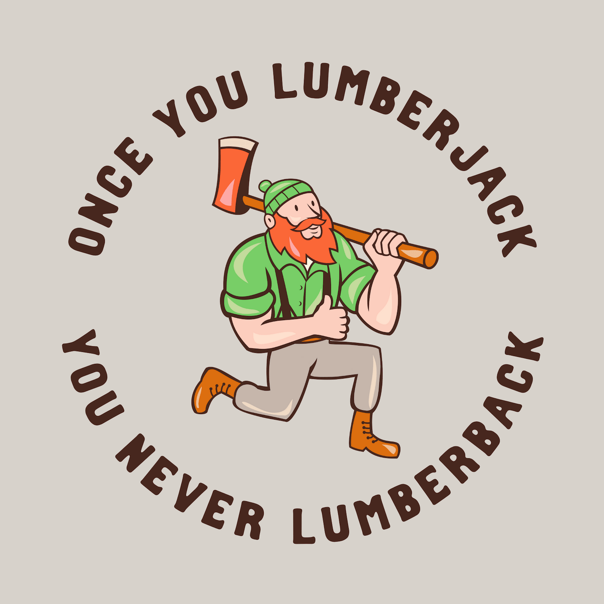 Once You Lumberjack T Shirt – Funny Logger Tee featuring a running lumberjack with an axe and humorous text.