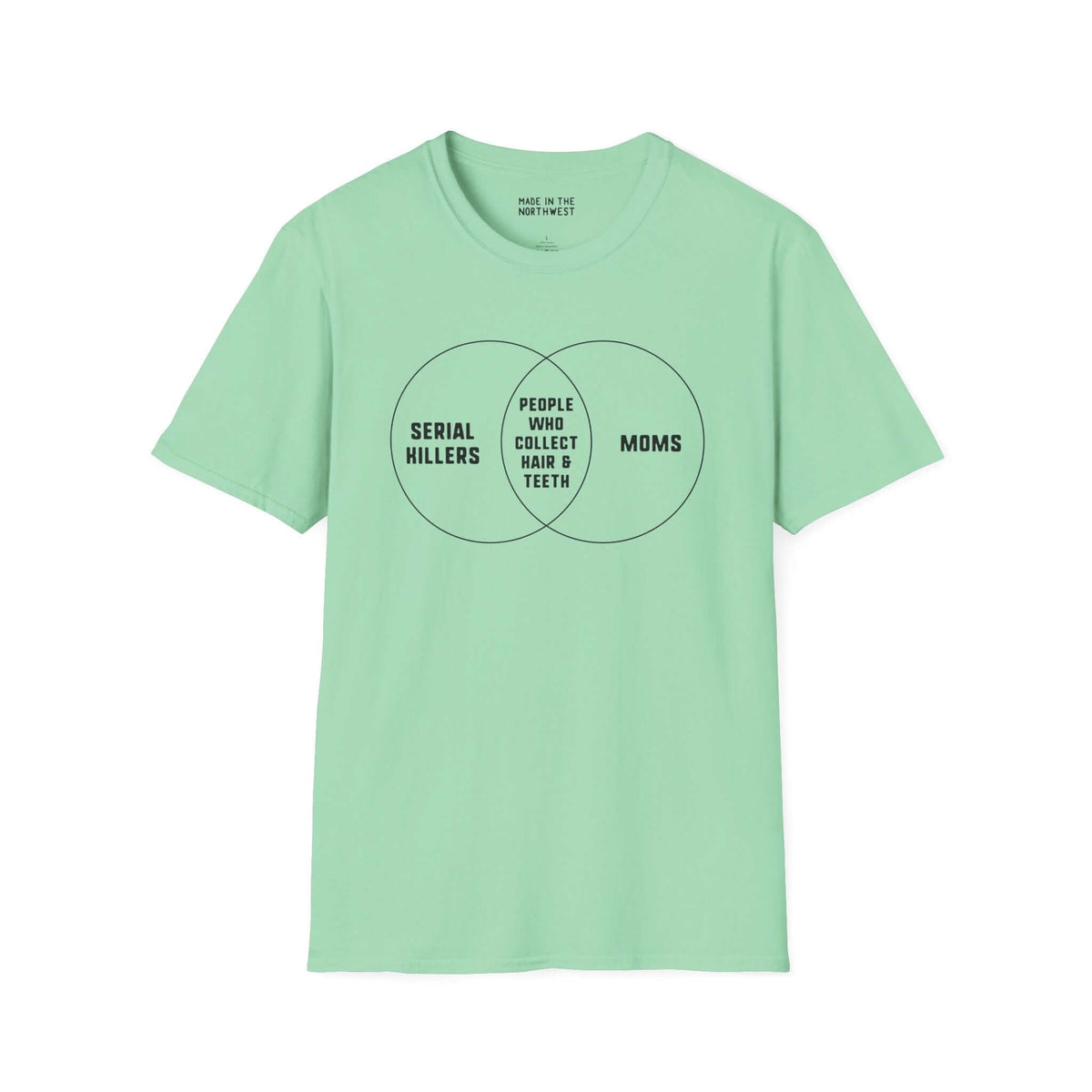 Mint green Venn Diagram t-shirt featuring Serial Killers, Moms, and people who collect hair and teeth.